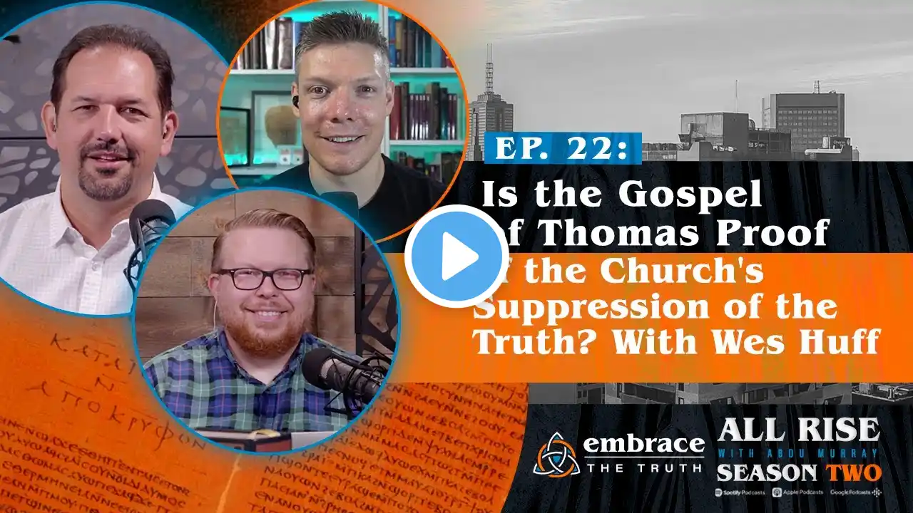 Is the Gospel of Thomas Proof of the Church's Suppression of the Truth? With Wes Huff | Ep 49