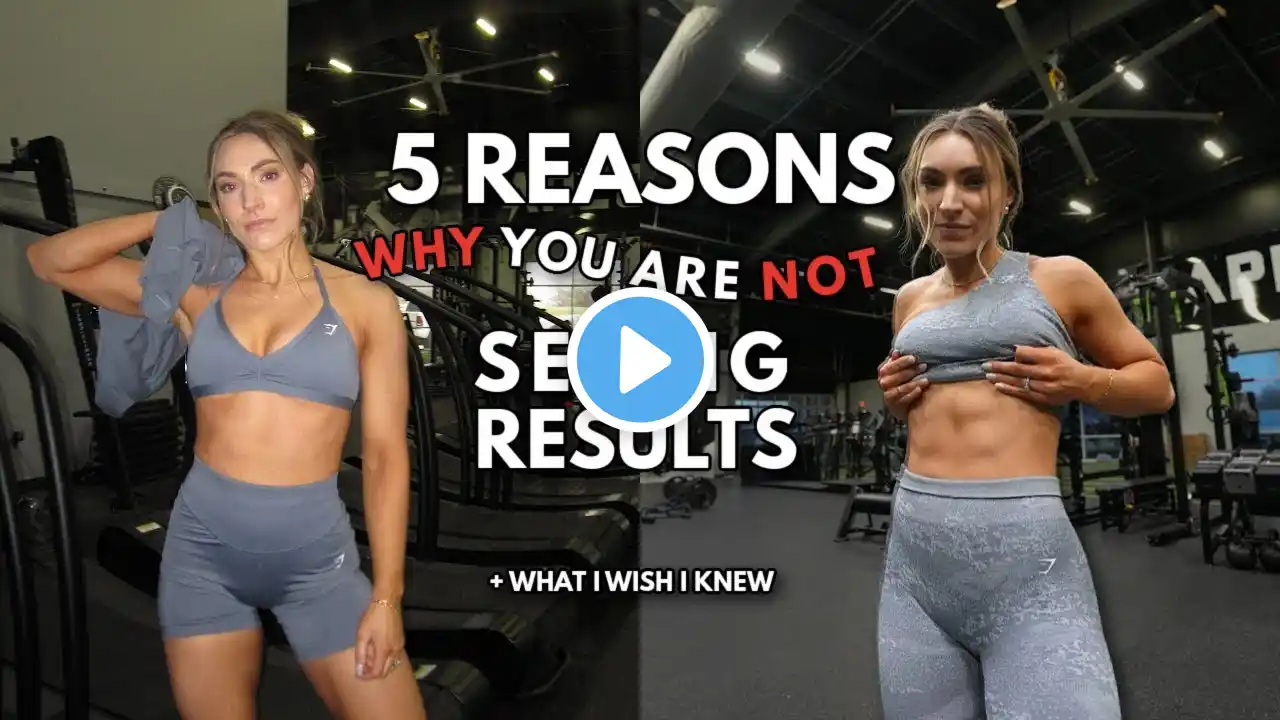 5 REASONS YOU MAY NOT BE SEEING RESULTS | things i wish i knew earlier in my fitness journey