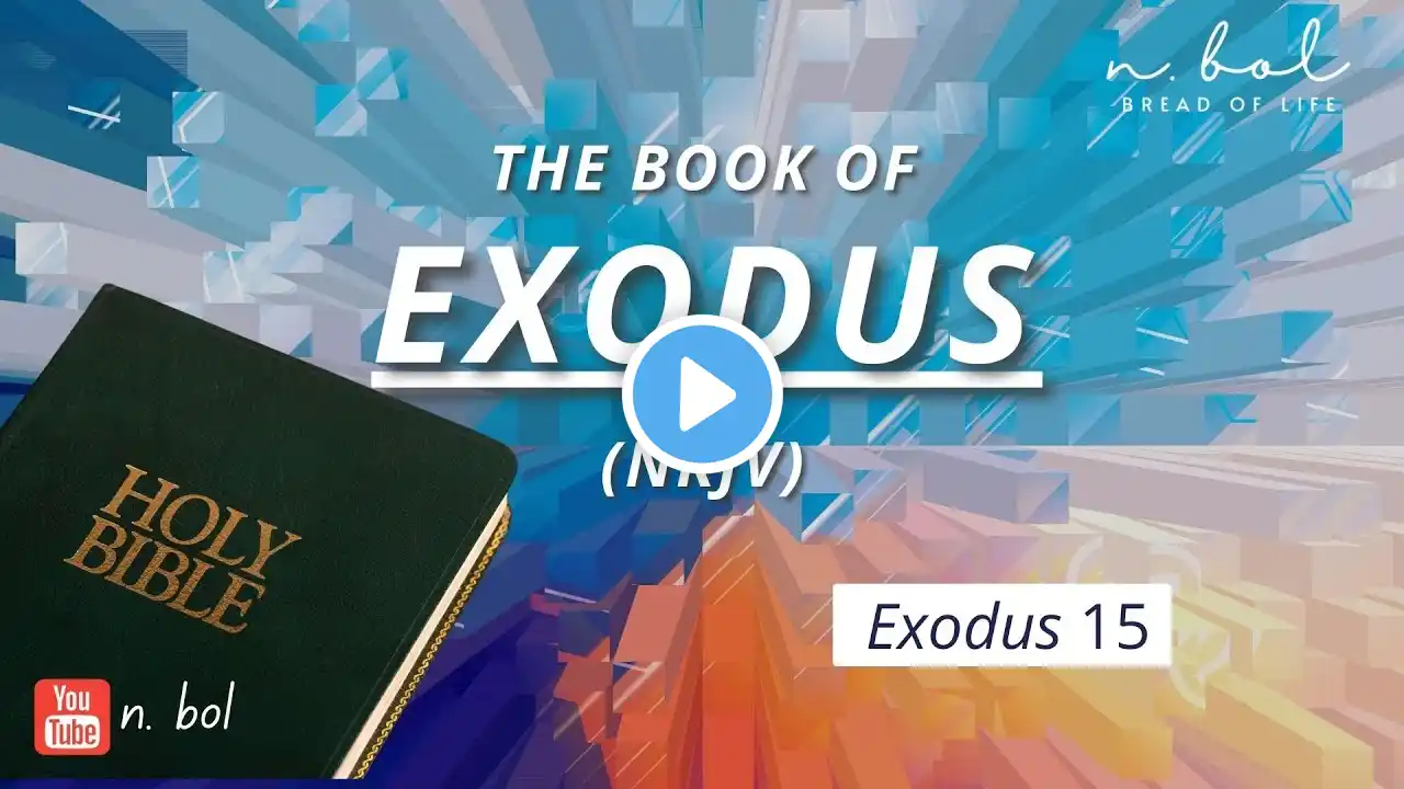 Exodus 15 - NKJV Audio Bible with Text (BREAD OF LIFE)