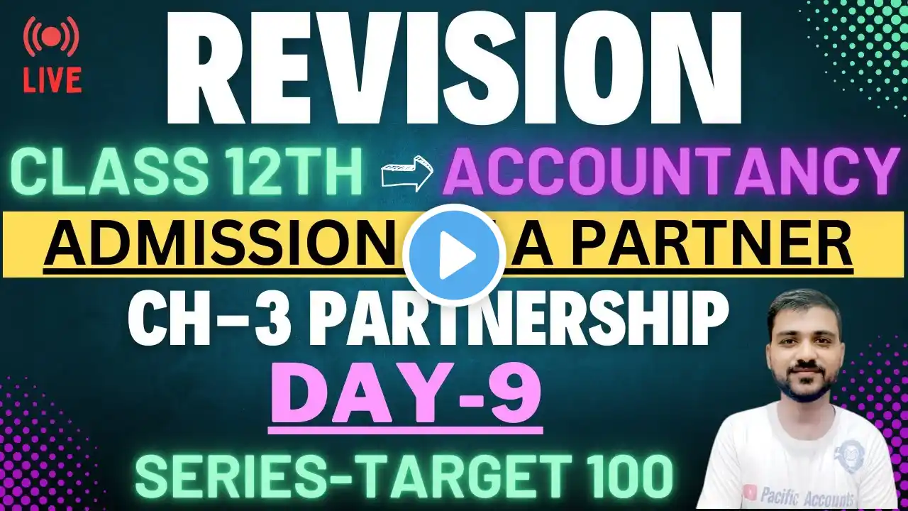 REVISION CLASS 12 ACCOUNTS | DAY 9 | CH-3 | LIVE | ADMISSION OF A PARTNER | PACIFIC ACCOUNTS|DK GOEL