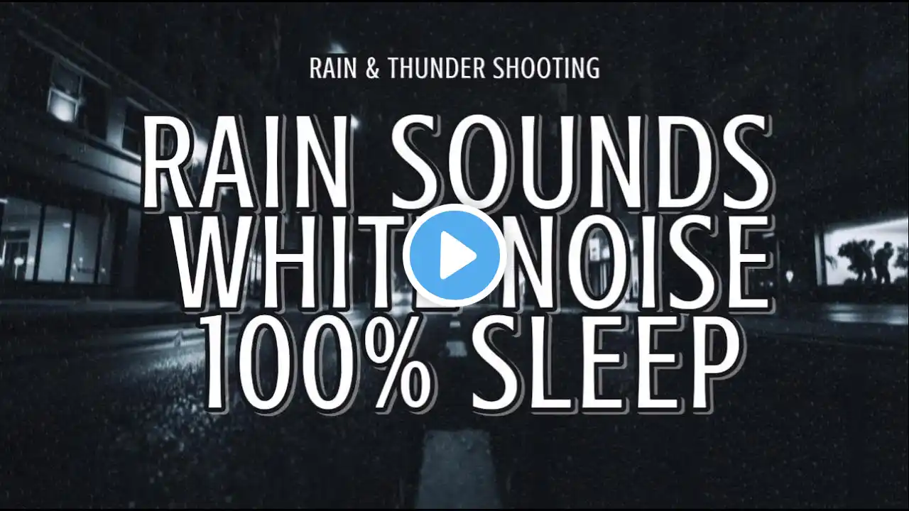 RAIN SOUND WHITE NOISE 100% SLEEP (RAIN & THUNDER SHOOTING)