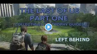 The Last of Us: Part I - Collectible Guide - Left Behind