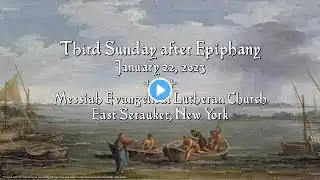 3rd Sunday after Epiphany, 11:00 AM, 1/22/2023 | Messiah Evangelical Lutheran Church, East Setauket