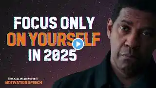 FOCUS ONLY ON YOURSELF IN 2025 | Powerful Motivation speech inspired by DANZEL WASHINGTON