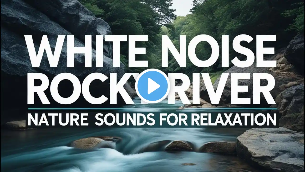 White Noise for Sleep, Peaceful River Flowing Sound. Gentle River, Relaxing Nature Sounds
