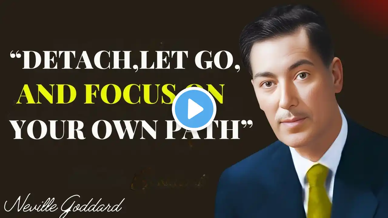 Detach, Let Go, and Focus On Your Own Path - Neville Goddard Motivation