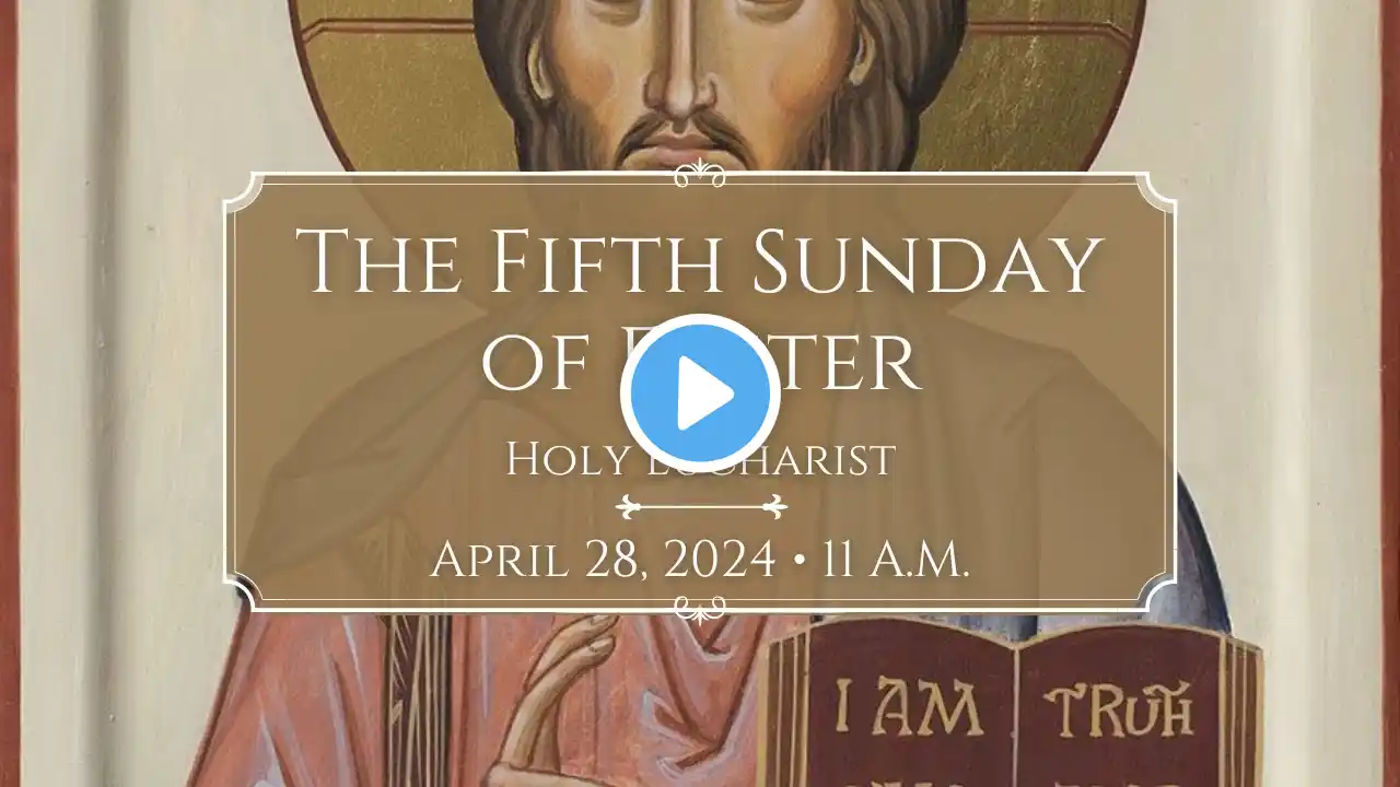 4/28/24: 11:00 a.m. The Fifth Sunday of Easter at Saint Paul's Episcopal Church, Chestnut Hill