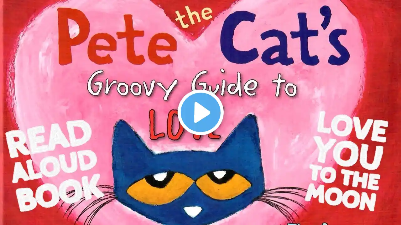 🥰❤️😻 Pete the Cat's Groovy Guide to Love | GoKidz | Read Aloud Book