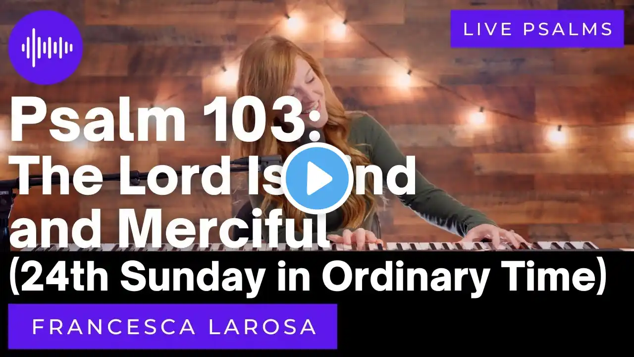 Psalm 103 - The Lord Is Kind and Merciful (24th Sun. in Ord. Time) - Francesca LaRosa (LIVE metered)
