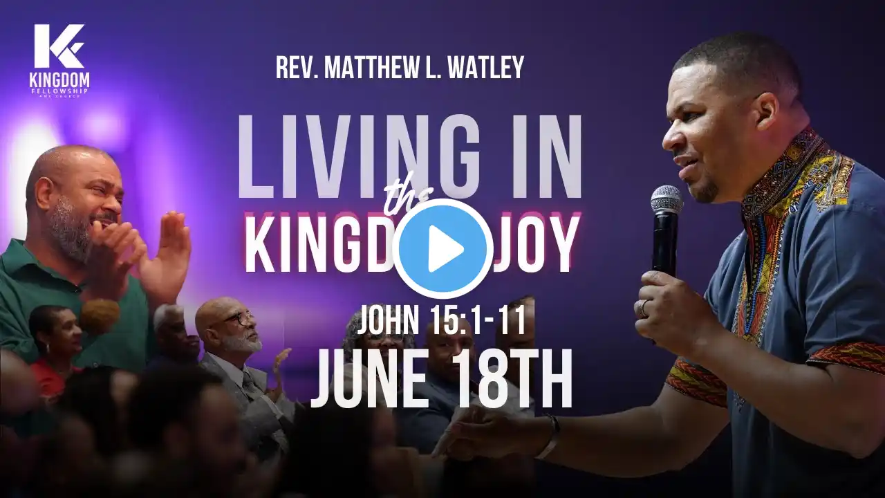 Living In Kingdom Joy Pt 3 | Rev. Matthew L Watley | Kingdom Fellowship AME