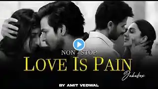 Non-Stop Jukebox | Love Is Pain Mashup | Ishq Hai | Sahiba | Khoobsurat | Arijit Singh | Amit Vedwal