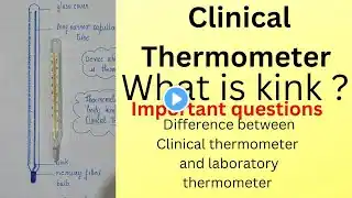 What is Clinical Thermometer?why does it has kink ? Difference in clinical & laboratory thermometer