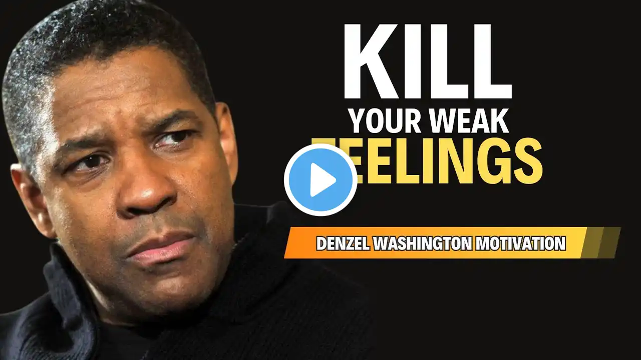 KILL YOUR WEAK FEELINGS – Denzel Washington Motivational Speech | Overcome Fear