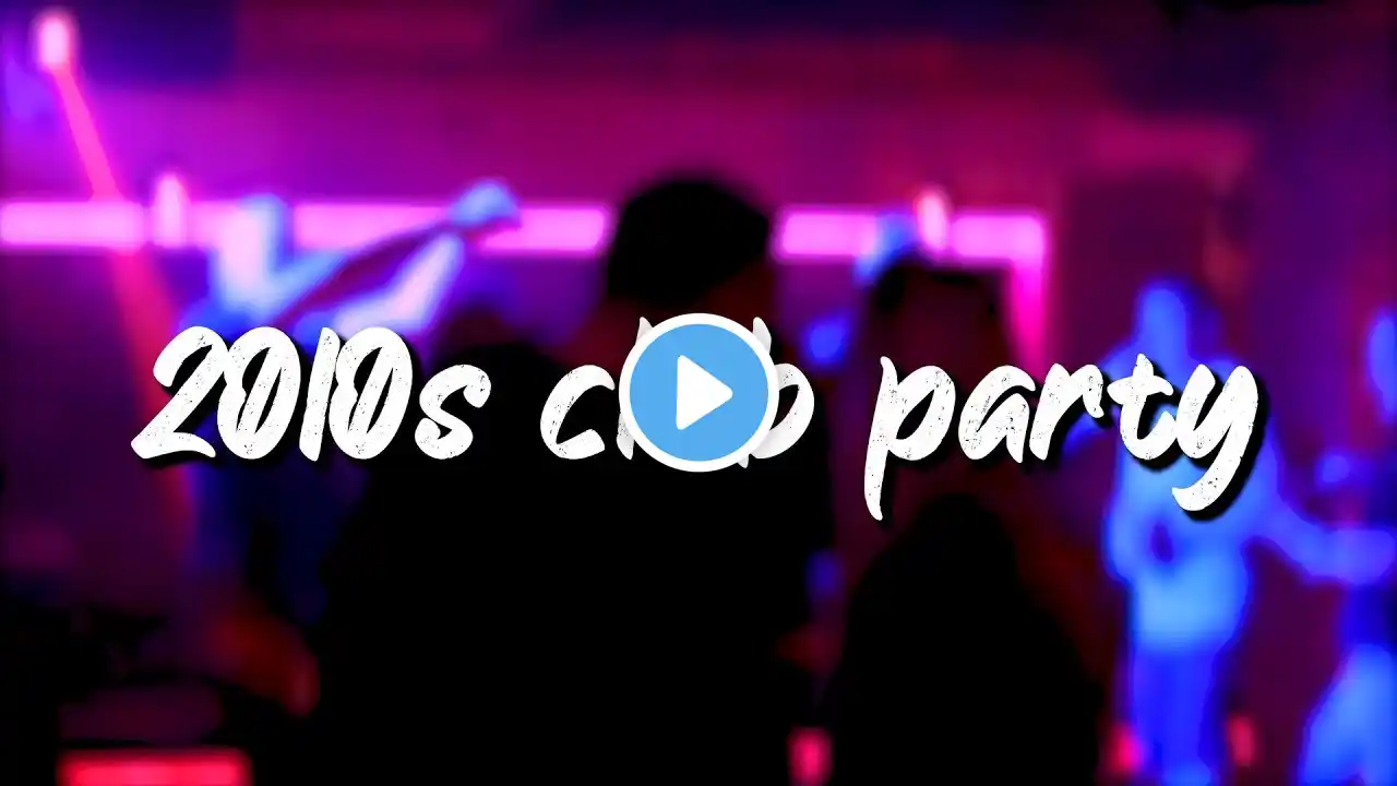 2010s club party ~nostalgia playlist