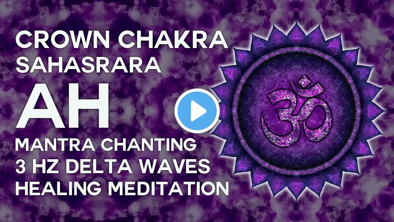 AH Crown Chakra Healing & Activation | 1 Hour Mantra Chanting | 3 Hz Pure Delta Binaural Beats