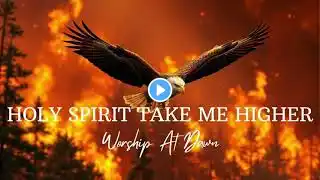 Holy Spirit Take Me Higher || Prophetic Warfare Prayer Instrumental