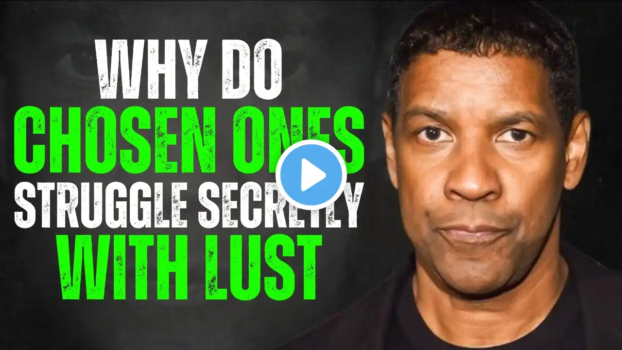 9 Reasons Why CHOSEN ONES SECRETLY Struggle with Lust | Denzel Washington Motivation