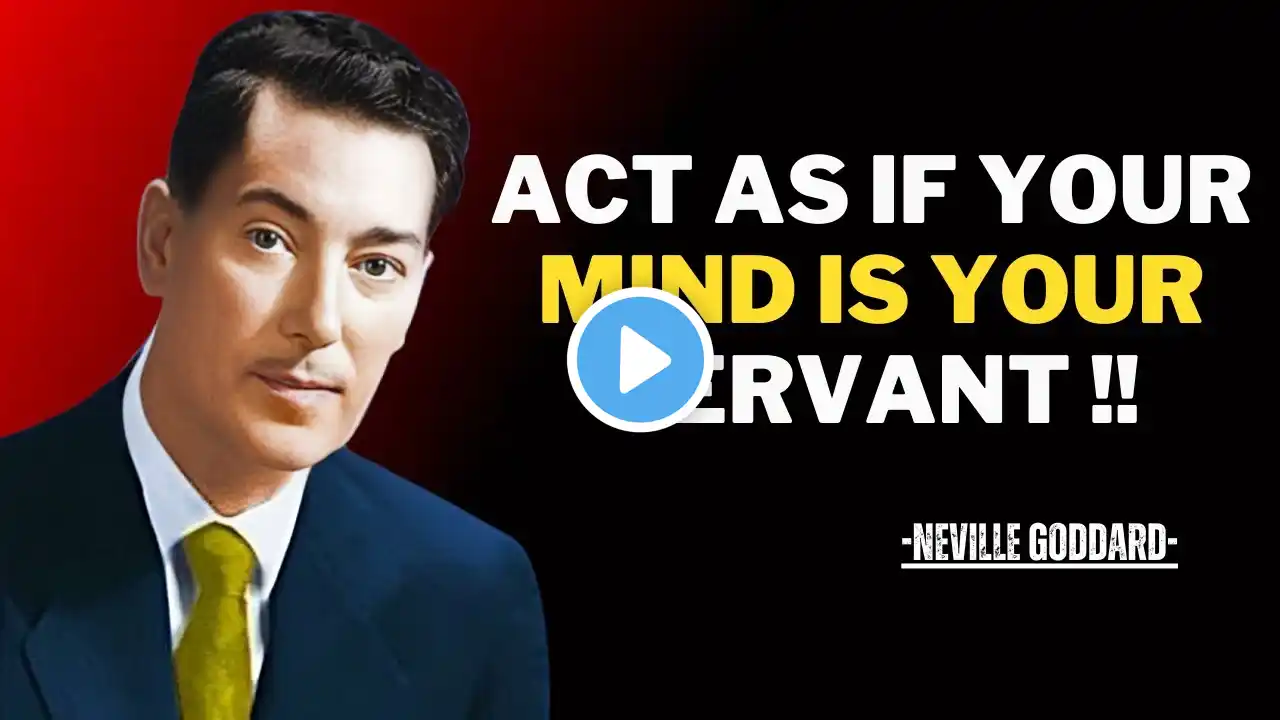 ACT AS IF YOUR MIND IS YOUR SERVANT | NEVILLE GODDARD | BEST MOTIVATIONAL SPEECH #nevillegoddard