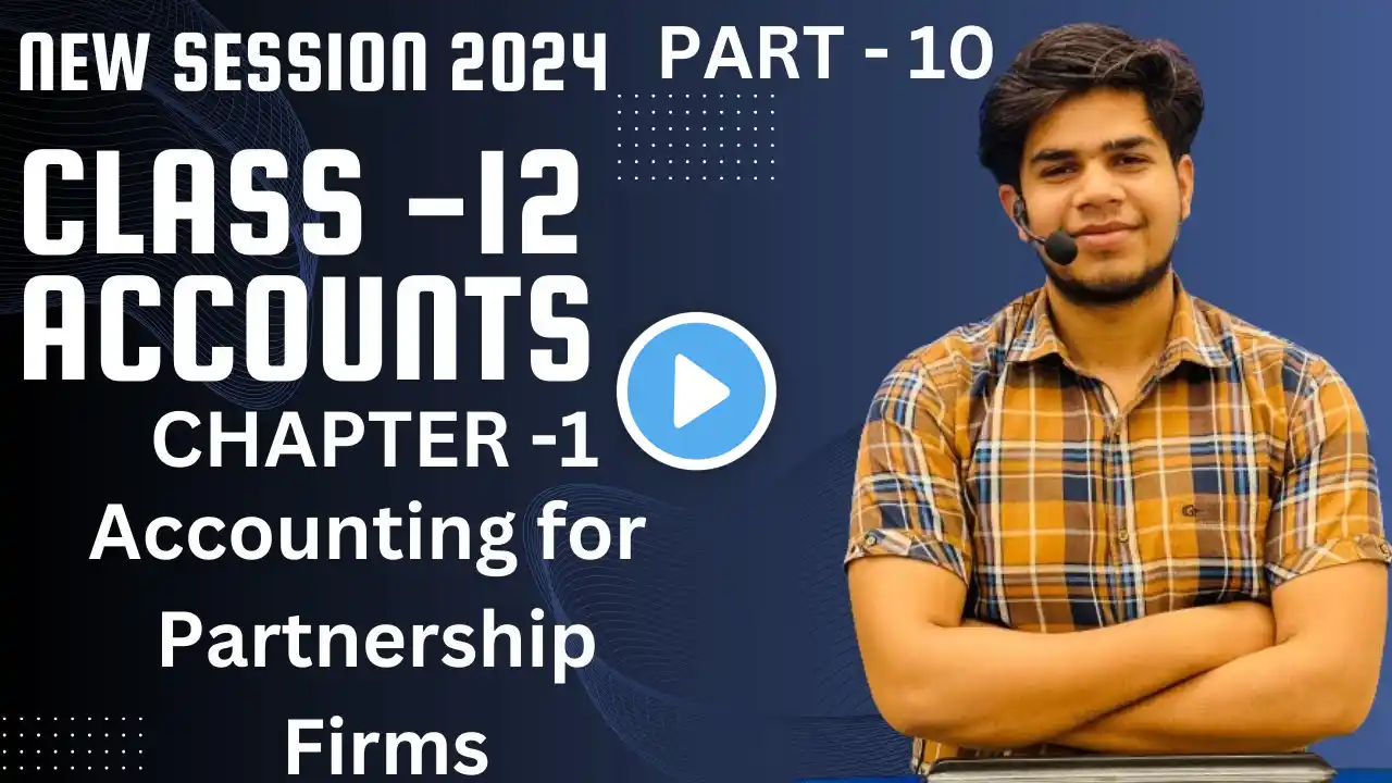 Class 12 Accounts Chapter 1 | Accounting for Partnership Firms (Part 10) (2024-25) by Ujjwal sdk...