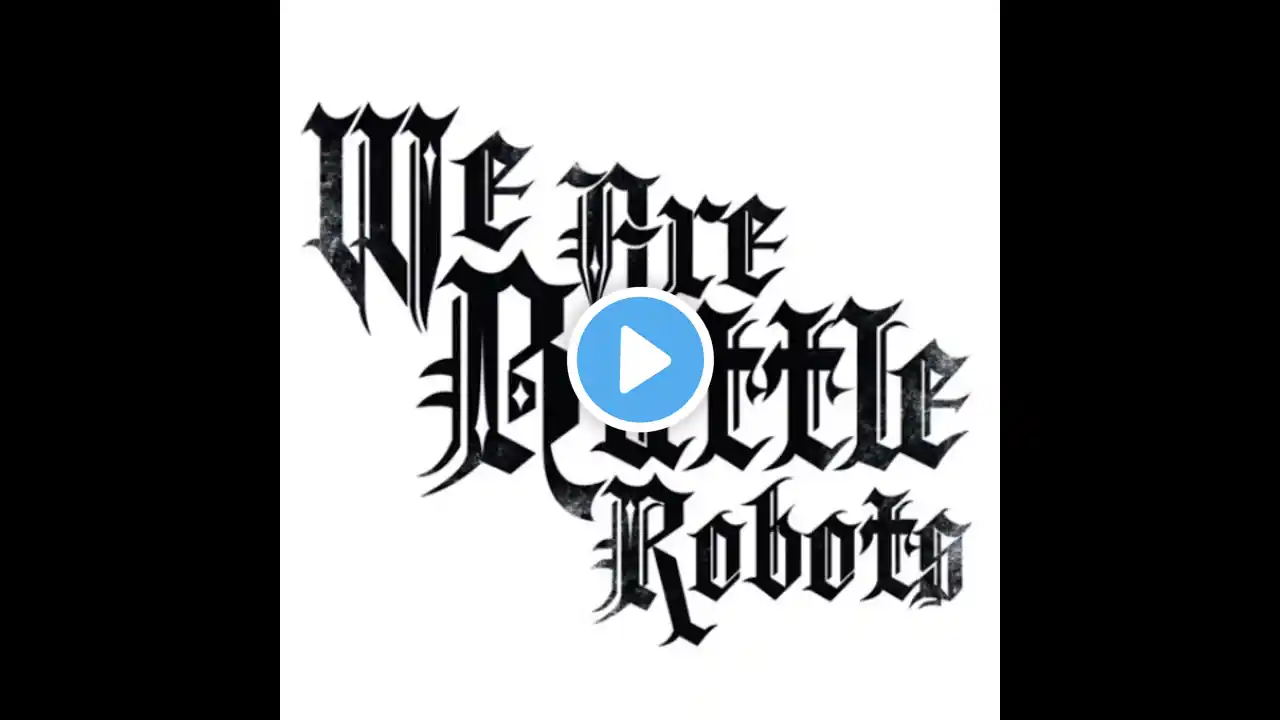 We Are Battle Robots - An Eye For An Eye Makes The Whole World Blind