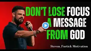 DON’T LOSE FOCUS – A MESSAGE FROM GOD Steven Furtick Delivering A Powerful And Inspiring Message: