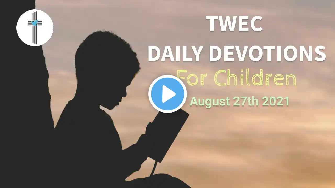 TWEC Daily Devotions For Children | August 27th 2021