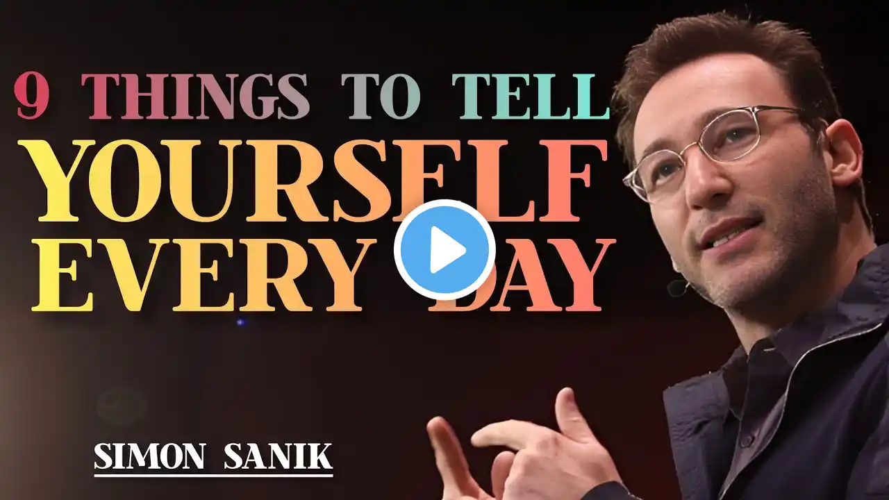 Simon Sanik - 9 Things You MUST Tell Yourself Every Day for Success!