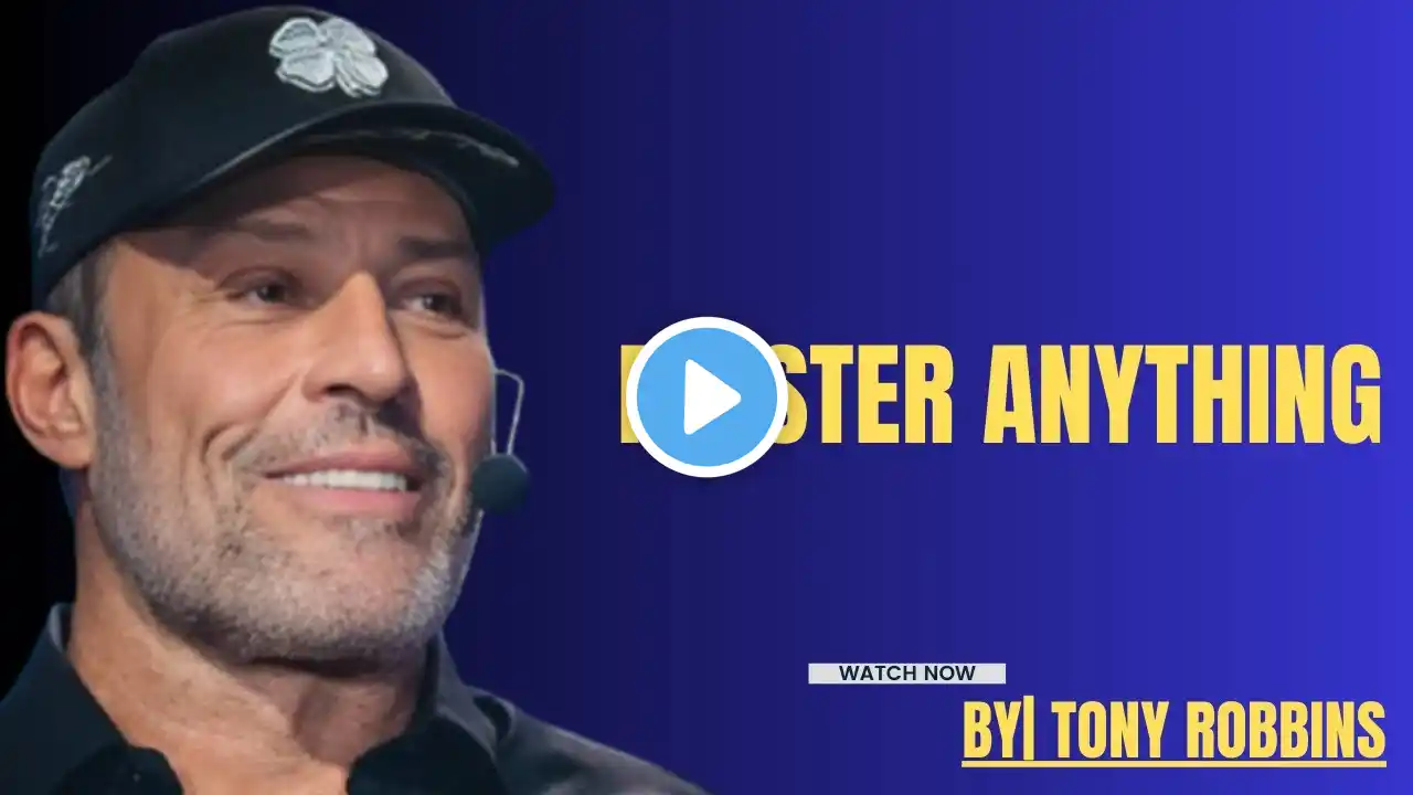 MASTER ANYTHING||TONY ROBBINS’ POWERFUL MOTIVATIONAL SPEECH TO CHANGE YOUR LIFE