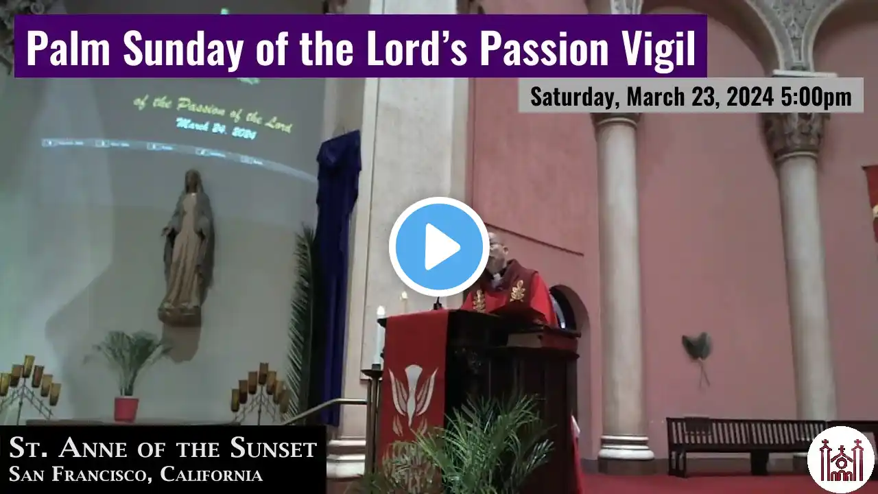 Palm Sunday of the Lord’s Passion Vigil Saturday, March 23, 2024 5:00pm