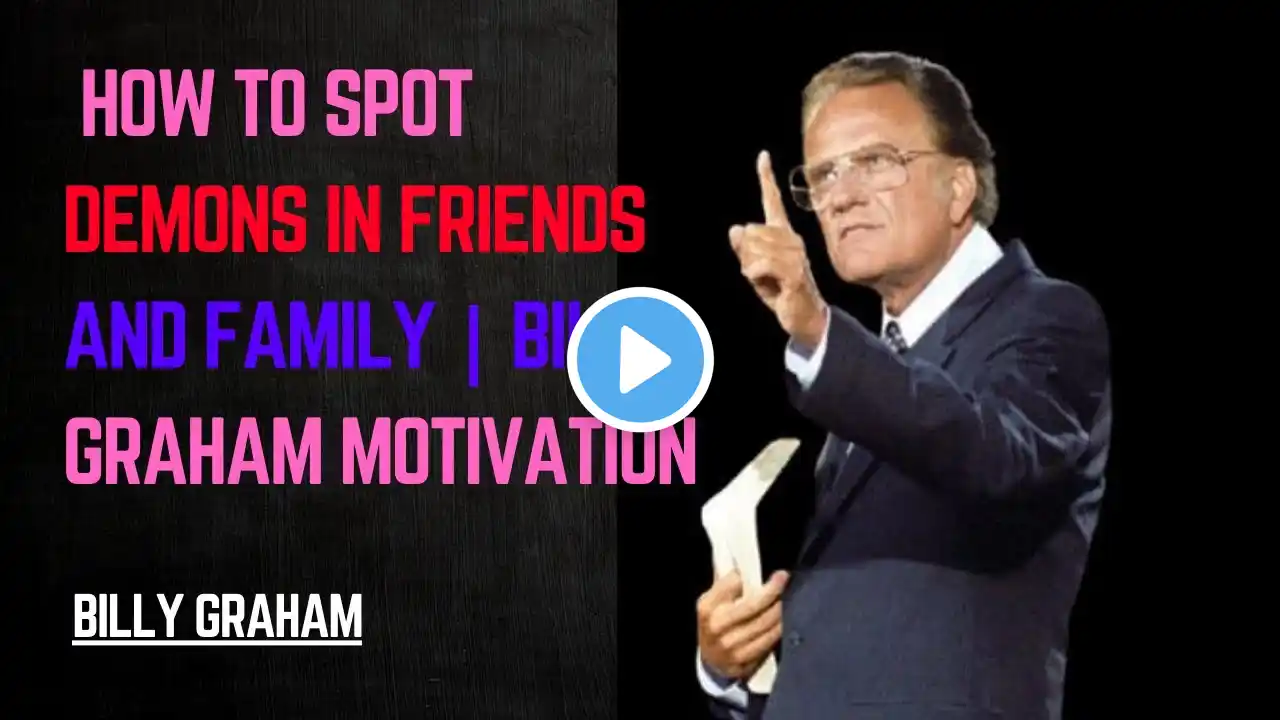 ๐ฅ How to Spot Demons in Friends and Family | Powerful Motivation ๐ฅbilly graham