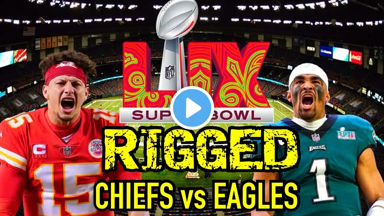 SUPER BOWL LIX WAS RIGGED & SCRIPTED | Chiefs vs Eagles