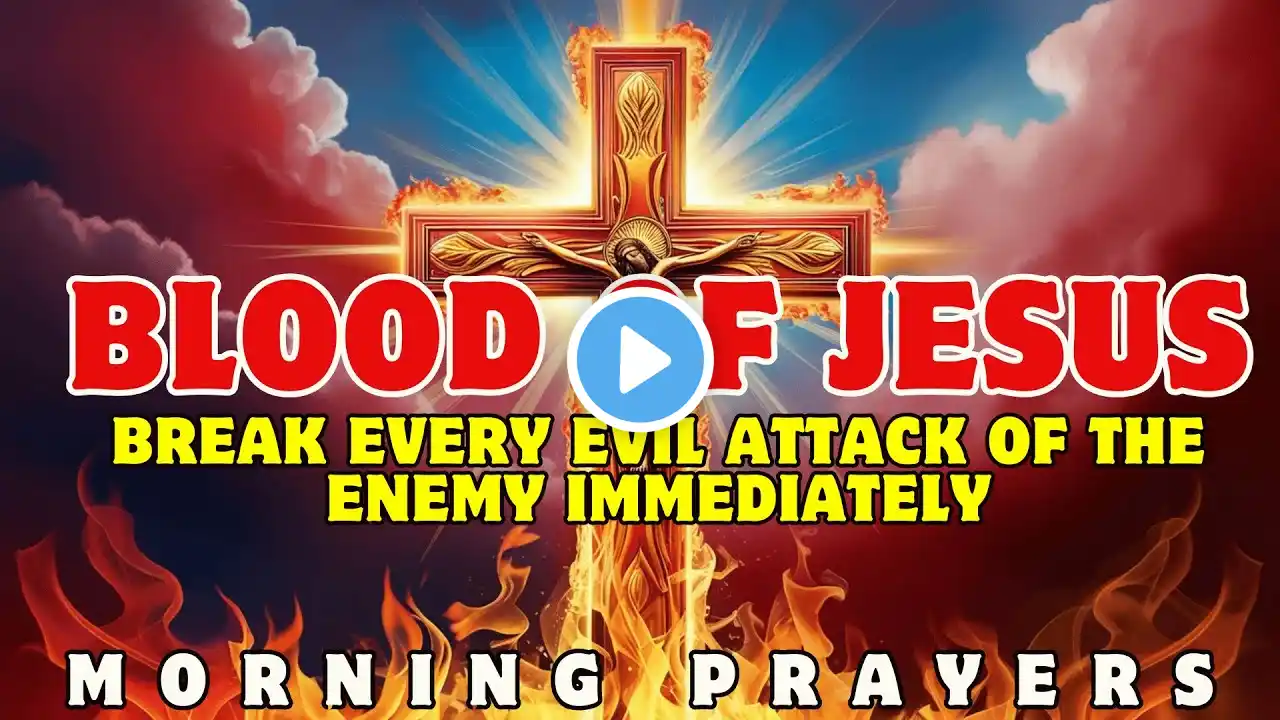 Powerful Spiritual Warfare Prayer: Break Every Evil Attack of the Enemy with the Blood of Jesus