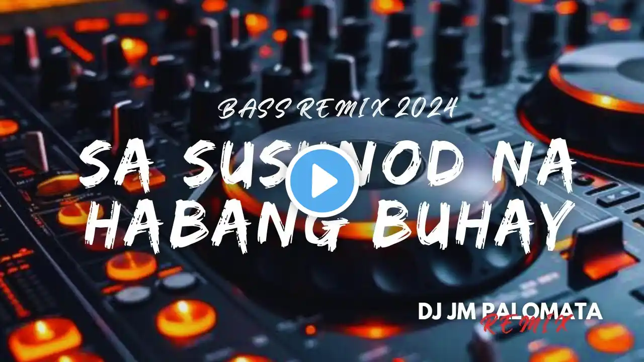 SA SUSUNOD NA HABANG BUHAY NEW BASS REMIX ( DJ JM PALOMATA REMIX )