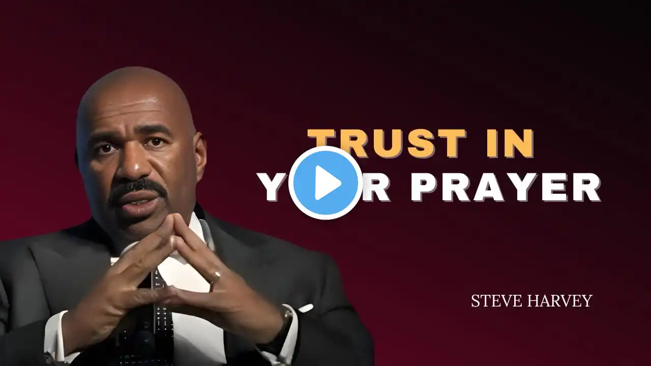 TRUST IN YOUR PRAYER | Steve Harvey Best Motivational Speech