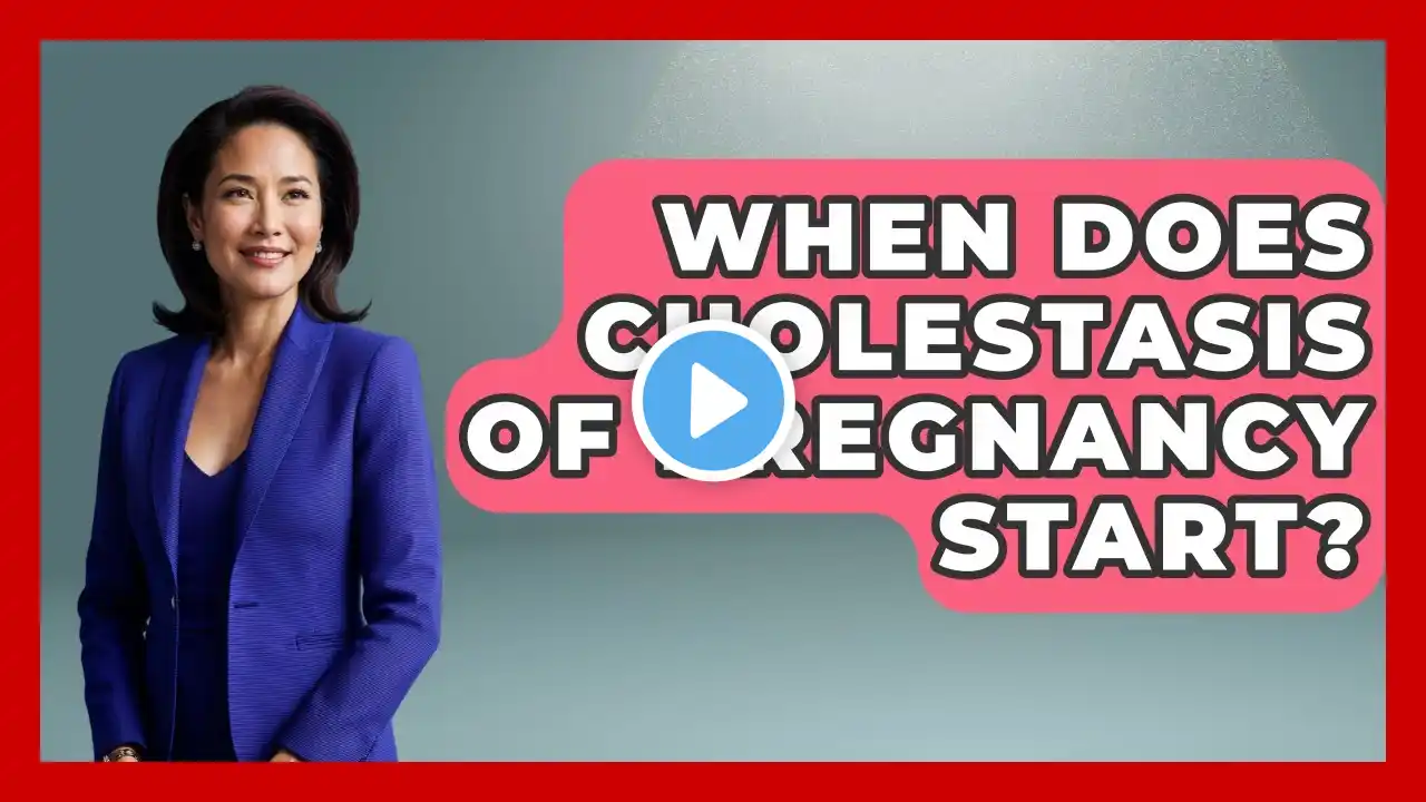 When Does Cholestasis Of Pregnancy Start? - Women's Health and Harmony