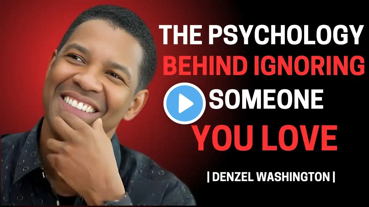 The Psychology Behind Ignoring Someone You Love ! #denzelwashington