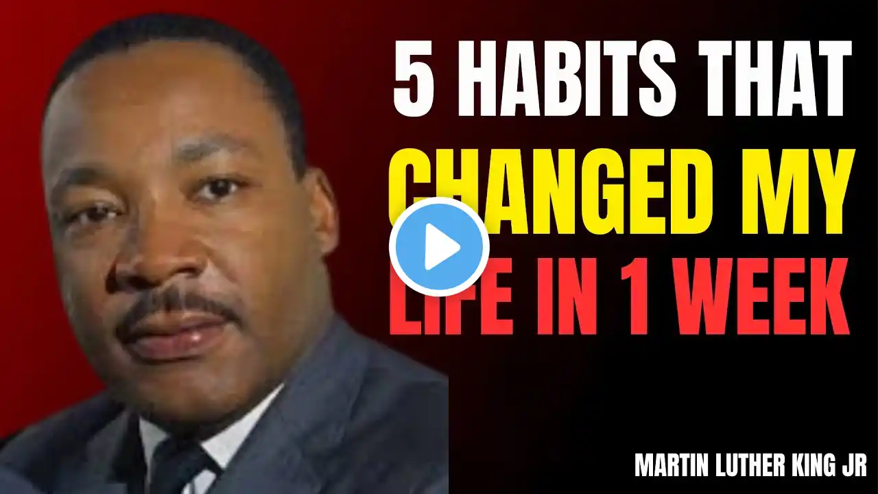 5 Habits That Changed My Life in 1 Week !  best motivation by speech : martin luther king jr