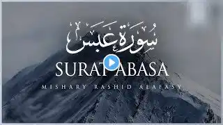 Surah Abasa Reading By Mishary Rashid Alafasy || Surah Abasa With Full Arebic Text | Surah Abasa |