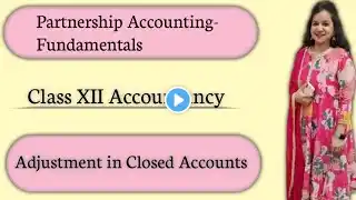 Question on Adjustment in Closed Accounts|| Fundamentals of Partnership Accounting Class 12