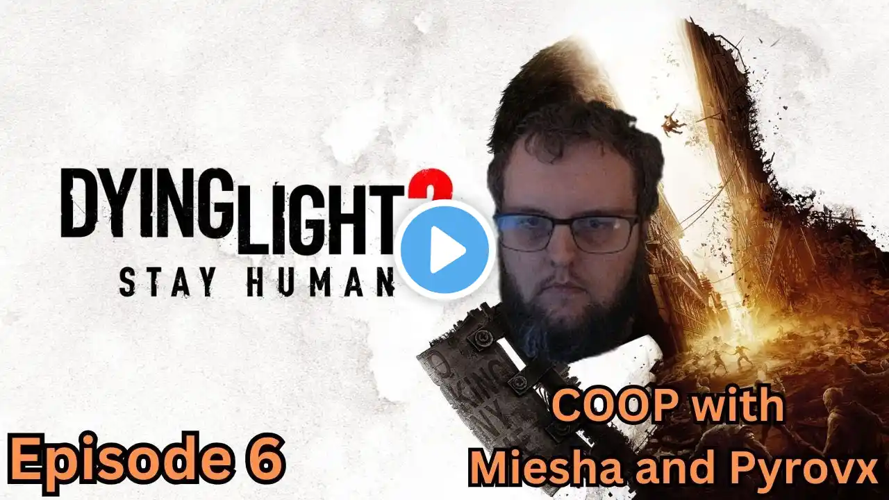 Dying Light 2 | Episode 6 | COOP with Miesha and Pyrovx