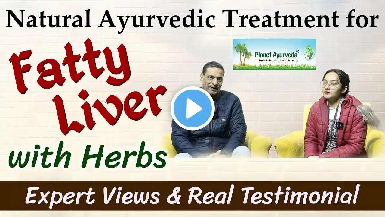 Natural Ayurvedic Treatment for Fatty Liver Disease with Herbs | Expert Views & Real Testimonial