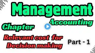 Management Accounting // Chapter : Relevant cost for decision making // Class : 1