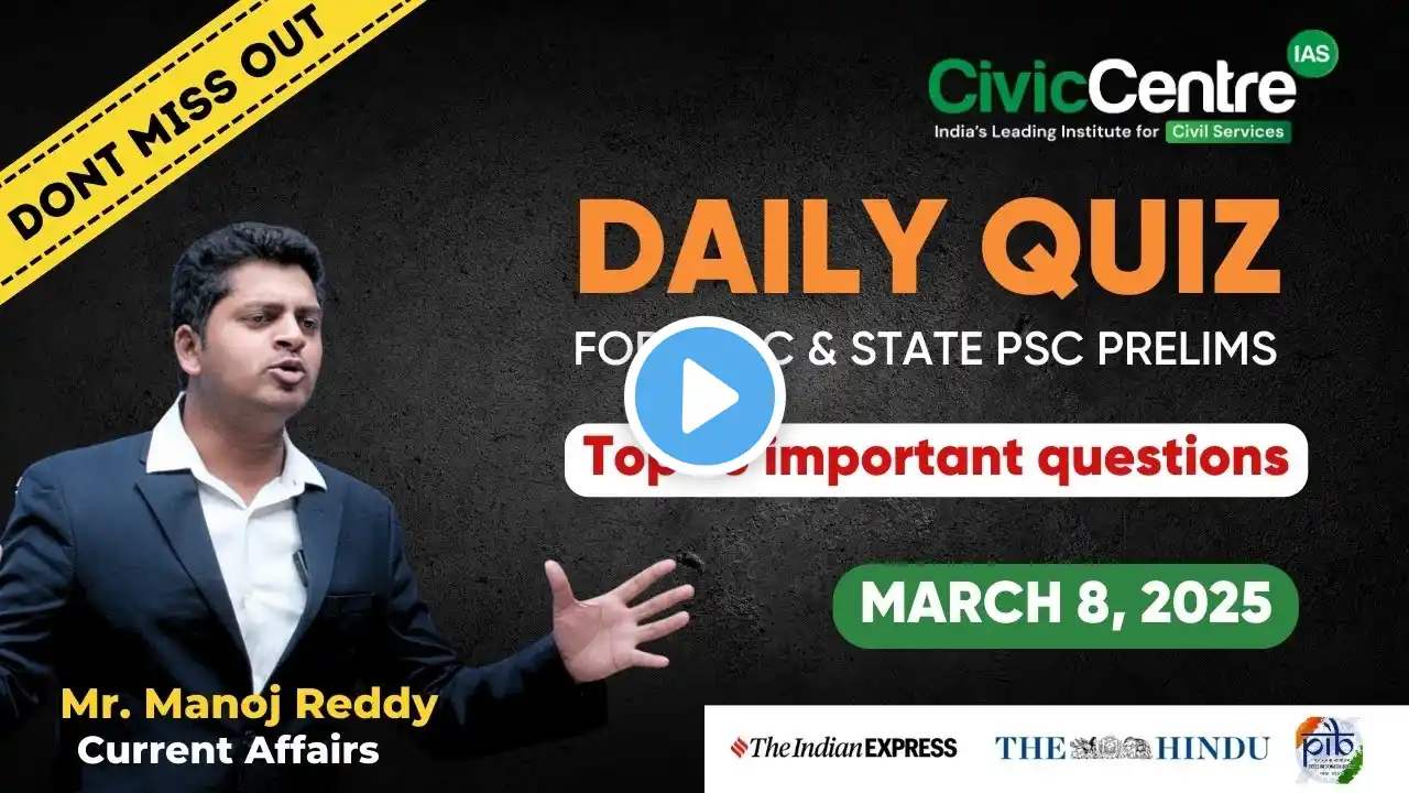 Prelims Daily Quiz for 8th March 2025 | Top 10 Current Affairs Questions | For UPSC & State PSCs