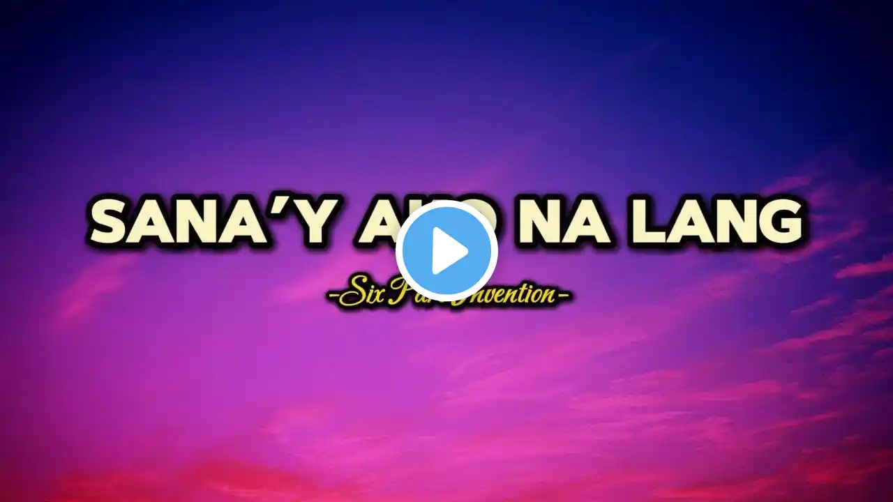 Sana'y Ako Na Lang - Six Part Invention (Lyrics)