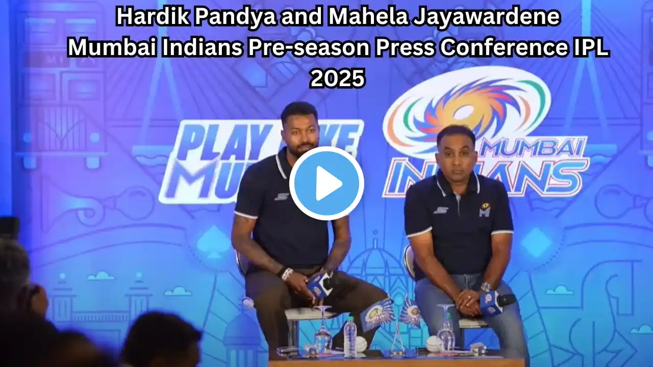 MUMBAI INDIANS 2025 : Hardik Pandya & Mahela Jayawardene Pre-season Press Conference Today IPL 2025