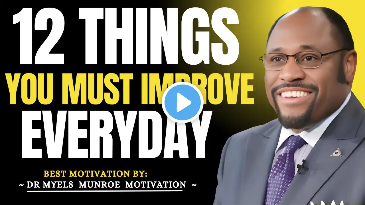 12 Things You MUST Improve Every Day to Achieve Success | Dr Myles Munro