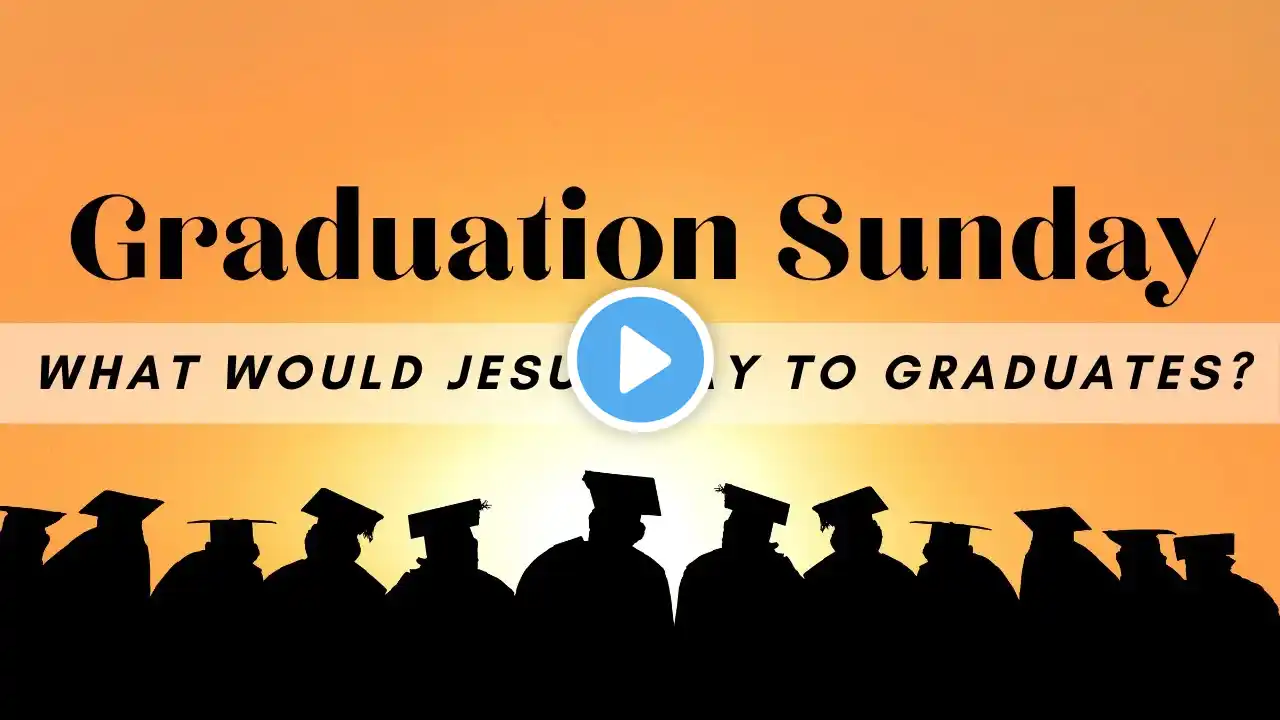 What Would Jesus Say to Graduates?