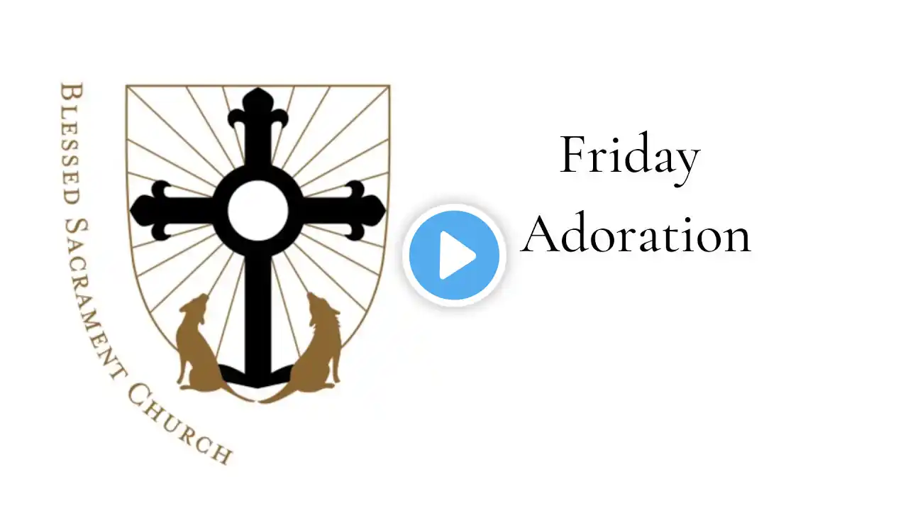 Friday Adoration - August 16th