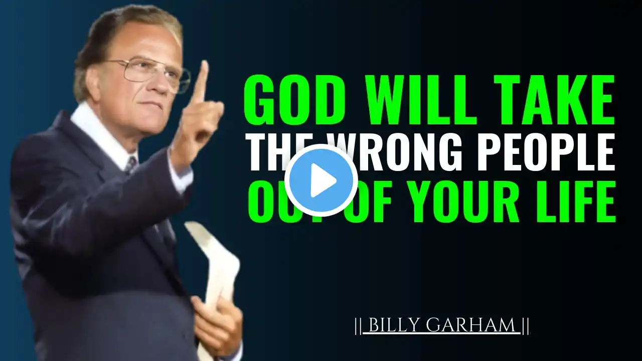 God Will Take the Wrong People Out of Your Life | The Most Powerful Speech By | Billy Graham