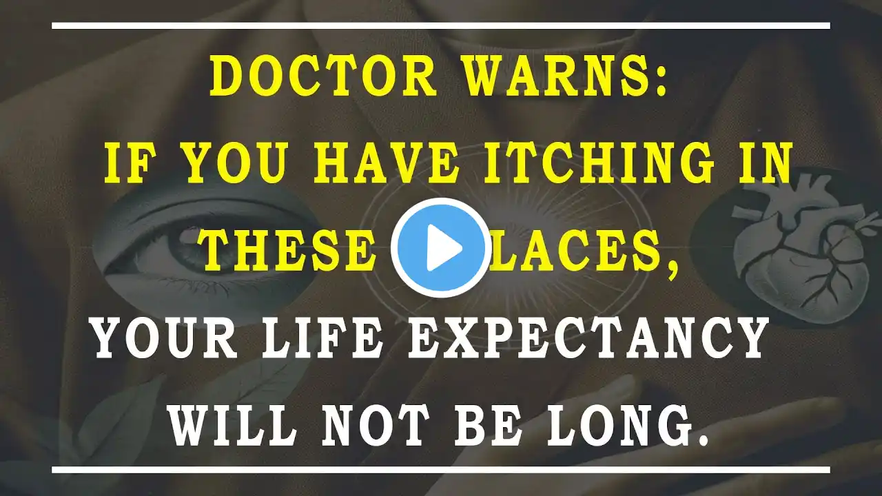 Doctor Warning: If you have Itching in 3 Places, Your Life Expectancy will not Be Long | Wise Elders